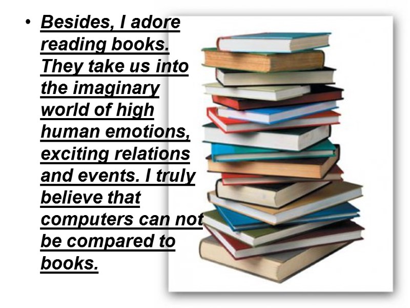 Besides, I adore reading books. They take us into the imaginary world of high